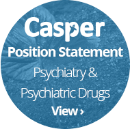  CASPER Position Statement Psychiatry & Psychiatric Drugs